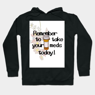 remember to take your meds today Hoodie